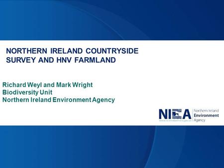 NORTHERN IRELAND COUNTRYSIDE SURVEY AND HNV FARMLAND Richard Weyl and Mark Wright Biodiversity Unit Northern Ireland Environment Agency.