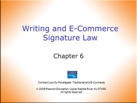 Contract Law for Paralegals: Traditional and E-Contracts © 2009 Pearson Education, Upper Saddle River, NJ 07458. All rights reserved Writing and E-Commerce.