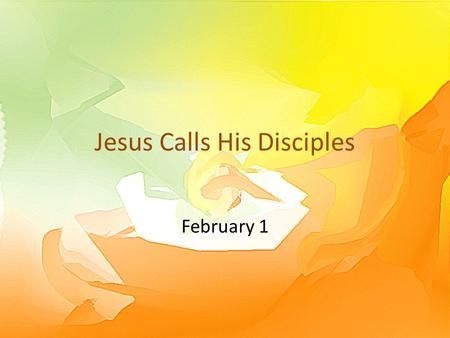 Jesus Calls His Disciples February 1. Think About It … What is your favorite “fish story”? Here's one you would remember … Today we look at people who.