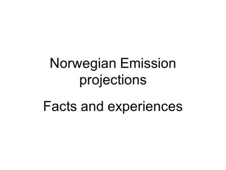 Norwegian Emission projections Facts and experiences.