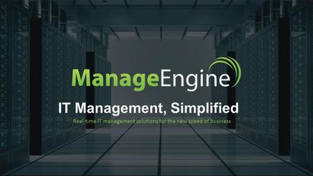 IT Management, Simplified Real-time IT management solutions for the new speed of business.