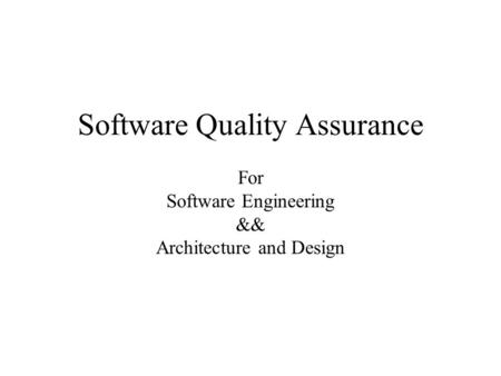 Software Quality Assurance For Software Engineering && Architecture and Design.