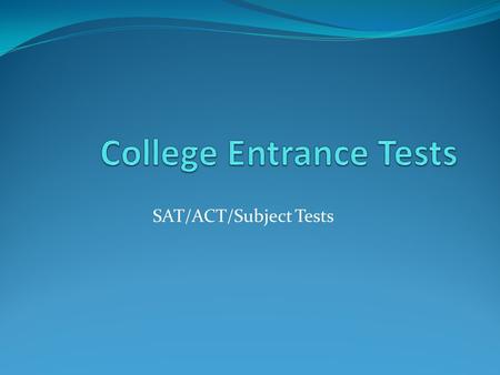 SAT/ACT/Subject Tests. SAT vs. ACT SAT ACT TYPE: Reasoning, Problem Solving, Aptitude Test Sample Question: What is your view of the claim that something.