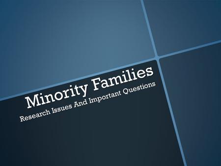 Minority Families Research Issues And Important Questions.