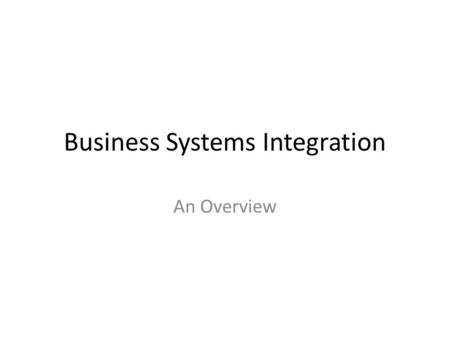Business Systems Integration An Overview. Evolution of BSI - beginnings It came from Java – MIS 225It became C# – MIS 400.