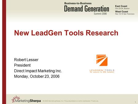 1 More data on this topic available from:: © 2006 MarketingSherpa, Inc. This presentation is not for distribution. Thank you. New LeadGen Tools Research.