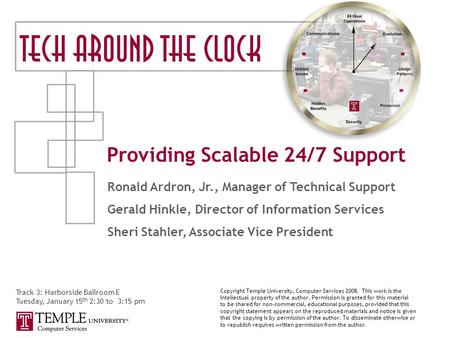 Providing Scalable 24/7 Support Track 3: Harborside Ballroom E Tuesday, January 15 th 2:30 to 3:15 pm Ronald Ardron, Jr., Manager of Technical Support.