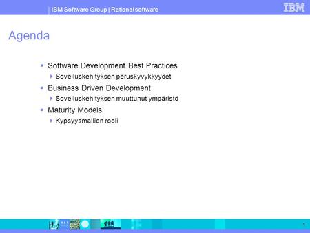 IBM Software Group | Rational software 1 Agenda  Software Development Best Practices  Sovelluskehityksen peruskyvykkyydet  Business Driven Development.