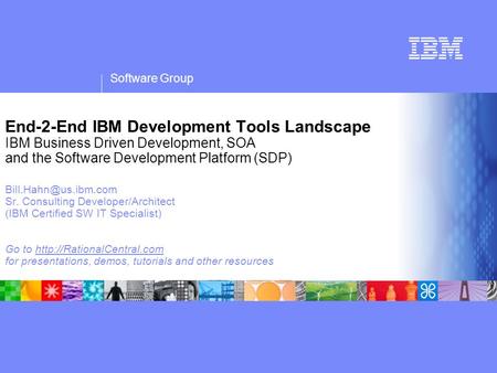 Software Group End-2-End IBM Development Tools Landscape IBM Business Driven Development, SOA and the Software Development Platform (SDP)