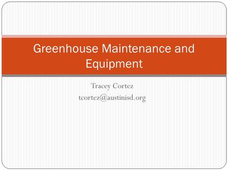 Tracey Cortez Greenhouse Maintenance and Equipment.