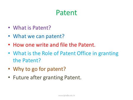 Patent What is Patent? What we can patent? How one write and file the Patent. What is the Role of Patent Office in granting the Patent? Why to go for patent?