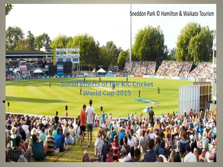 Social Affects Of The ICC cricket world cup 2015 introdution Social Effects of the ICC Cricket World Cup 2015.