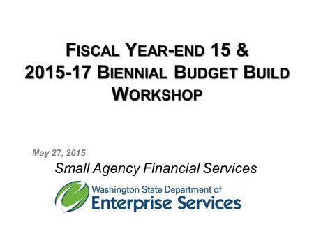 Fiscal Year-end 15 & Biennial Budget Build Workshop