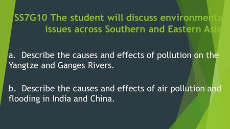 SS7G10 The student will discuss environmental issues across Southern and Eastern Asia. a. Describe the causes and effects of pollution on the Yangtze and.