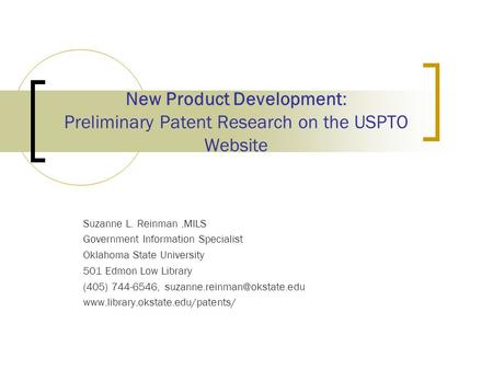 New Product Development: Preliminary Patent Research on the USPTO Website Suzanne L. Reinman,MILS Government Information Specialist Oklahoma State University.