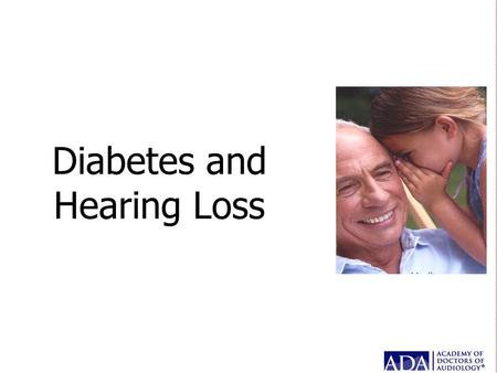 Diabetes and Hearing Loss. Chronic Disease with Secondary Hearing Loss A. Diabetes B. Thyroid disease (hypothyroidism) C. Multiple sclerosis D. Chronic.