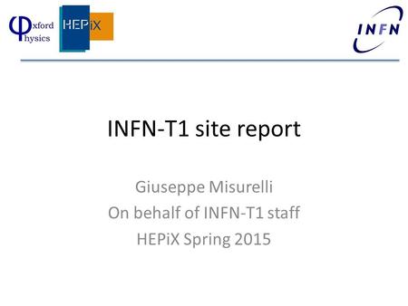 INFN-T1 site report Giuseppe Misurelli On behalf of INFN-T1 staff HEPiX Spring 2015.