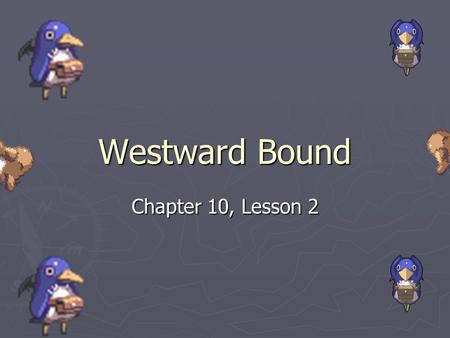 Westward Bound Chapter 10, Lesson 2.