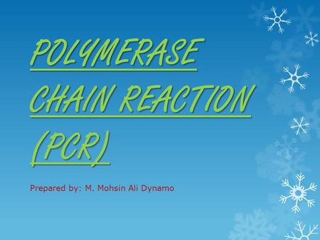 POLYMERASE CHAIN REACTION (PCR) Prepared by: M. Mohsin Ali Dynamo.