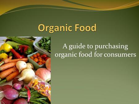A guide to purchasing organic food for consumers.