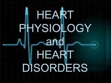 HEART PHYSIOLOGY and HEART DISORDERS. The Electrocardiogram The conduction of APs through the heart generates electrical currents that can be read through.