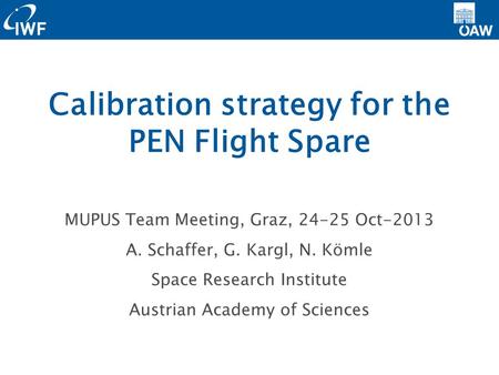 MUPUS Team Meeting, Graz, 24-25 Oct-2013 A. Schaffer, G. Kargl, N. Kömle Space Research Institute Austrian Academy of Sciences Calibration strategy for.