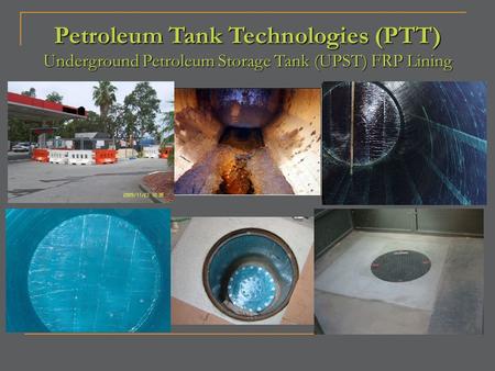 Petroleum Tank Technologies (PTT) Underground Petroleum Storage Tank (UPST) FRP Lining.