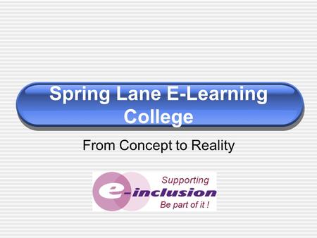 Spring Lane E-Learning College From Concept to Reality.