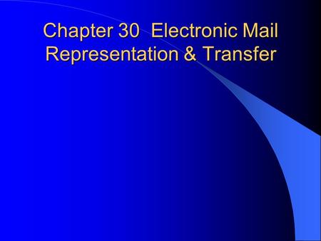 Chapter 30 Electronic Mail Representation & Transfer