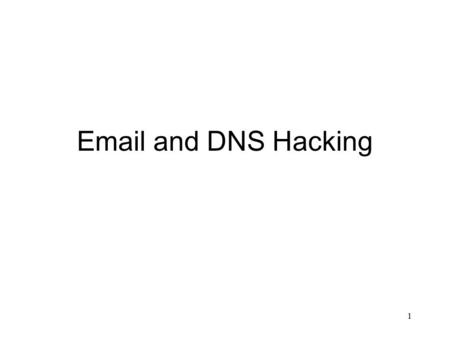 1 Email and DNS Hacking. Overview Email Hacking - Technology - Attacks - Phishing/Spearphishing/Whaling DNS Hacking - Technology - Attacks - Flux 2.
