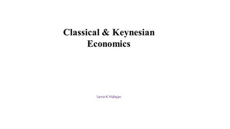 Classical & Keynesian Economics Samir K Mahajan. AGGREGATE SUPPLY Aggregate supply is the total volume goods and services the economy planned to be produced.