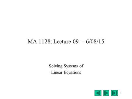 1 MA 1128: Lecture 09 – 6/08/15 Solving Systems of Linear Equations.