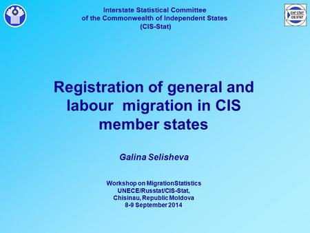 Interstate Statistical Committee of the Commonwealth of Independent States (CIS-Stat) Registration of general and labour migration in CIS member states.