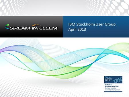 IBM Stockholm User Group April 2013. 2 T HE L EADER IN IBM I NFORMATION M ANAGEMENT AND B USINESS A NALYTICS F OCUSED EXCLUSIVELY ON IBM I NFORMATION.