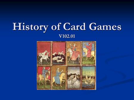 History of Card Games V102.01. First Playing Cards The earliest playing cards are believed to have originated in Central Asia. The earliest playing cards.