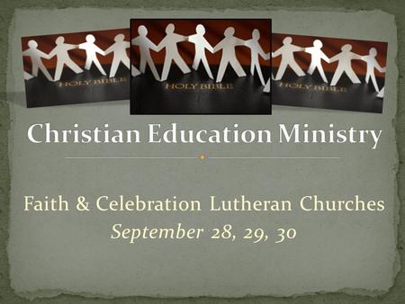 Faith & Celebration Lutheran Churches September 28, 29, 30.