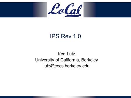 IPS Rev 1.0 Ken Lutz University of California, Berkeley