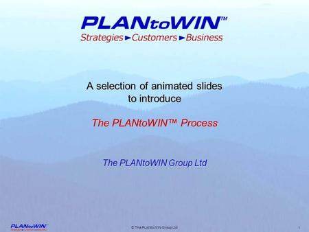 © The PLANtoWIN Group Ltd 1 A selection of animated slides to introduce The PLANtoWIN™ Process The PLANtoWIN Group Ltd.