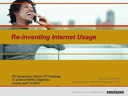 Re-inventing Internet Usage Souheil MARINE Business Development Manager, MAI ITU Symposium: African ICT Roadmap To achieve NEPAD Objectives Arusha, April.