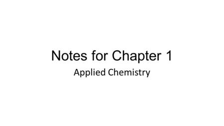 Notes for Chapter 1 Applied Chemistry. Scientific Method.