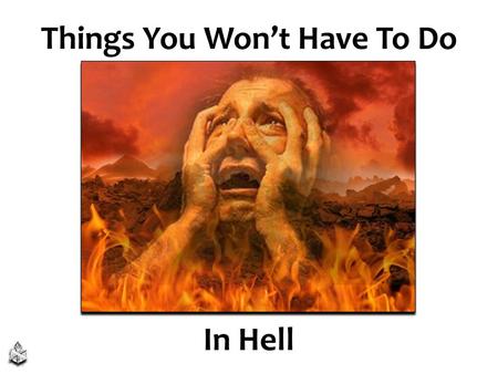 Things You Won’t Have To Do In Hell. Bumper Sticker Foolishness “I’d rather be burning in hell” 2.