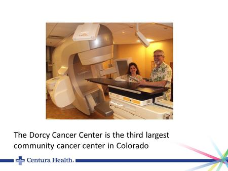 The Dorcy Cancer Center is the third largest community cancer center in Colorado.