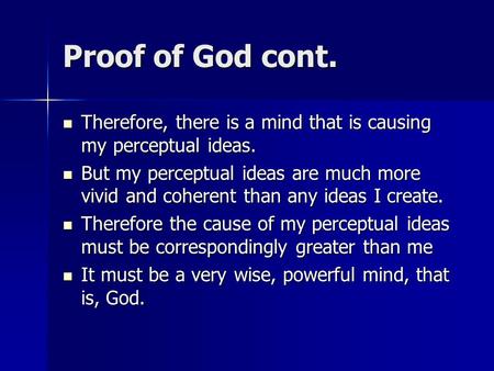 Proof of God cont. Therefore, there is a mind that is causing my perceptual ideas. Therefore, there is a mind that is causing my perceptual ideas. But.