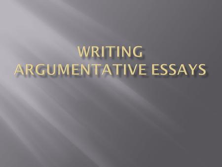  An argumentative essay uses reasoning and evidence—not emotion—to take a definitive stand on a controversial or debatable issue. The essay explores.