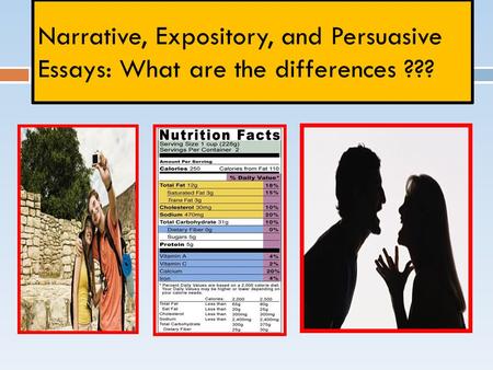 Narrative, Expository, and Persuasive Essays: What are the differences ???