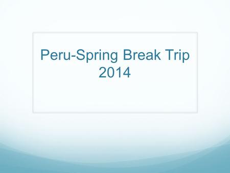 Peru-Spring Break Trip 2014. Map of Peru Lima, Peru.
