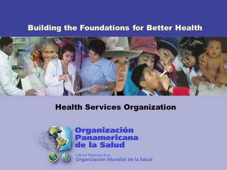 Building the Foundations for Better Health Health Services Organization.