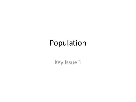 Population Key Issue 1. POPULATION & MIGRATION MOVEMENT AND DIFFUSION.