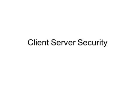 Client Server Security. Introduction Although client/server architecture is the most popular and widely used computing environment, it the most vulnerable.