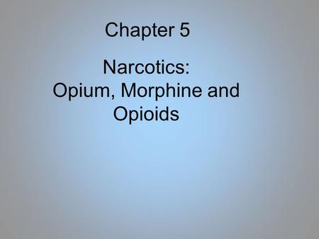 Narcotics: Opium, Morphine and Opioids